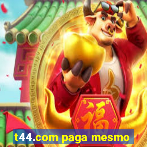 t44.com paga mesmo